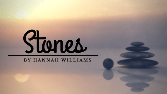 Sunday Stanza: Poem Eleven- Stones By Hannah&nbsp;Williams