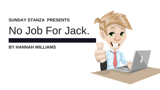 Sunday Stanza: Poem Fourteen– No Job For Jack By Hannah&nbsp;Williams