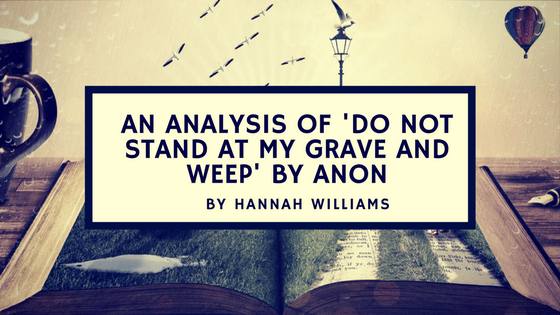 An Analysis Of ‘Do Not Stand At My Grave And Weep’ By&nbsp;Anon