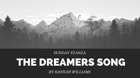 Sunday Stanza: Poem Twenty One- The Dreamers Song By Hannah&nbsp;Williams