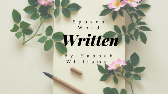 Spoken Word Poetry #3: Written By Hannah&nbsp;Williams