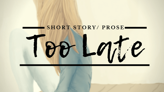 Prose/Short Story: Too Late By Hannah Williams&nbsp;(Microfiction)