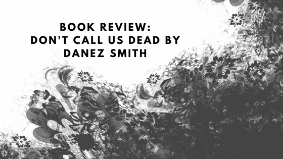 Book Review: Don’t  Call Us Dead By Danez&nbsp;Smith
