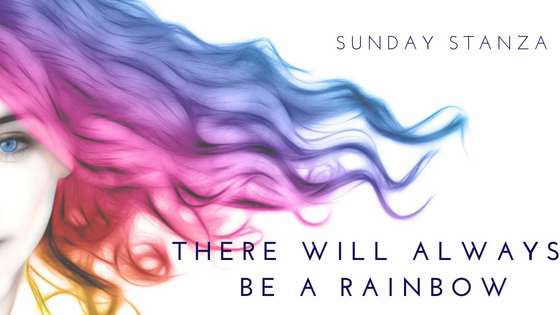 Sunday Stanza: Poem Forty Six: There Will Always Be A Rainbow By Hannah&nbsp;Williams
