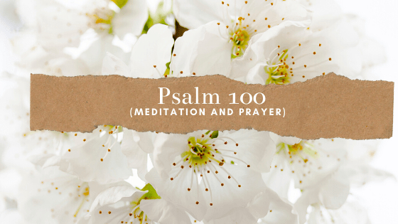 Psalm 100 | Christian Meditation | 3 Minutes Prayer| Devotional | BUD & BLOOM&nbsp;SERIES